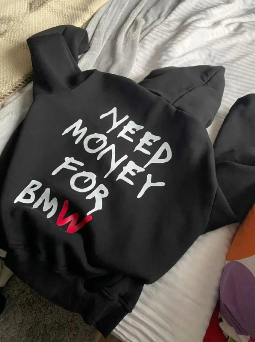 Need Money For BMW
Hoodie